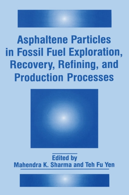 Asphaltene Particles in Fossil Fuel Exploration Recovery Refining and Production Processes