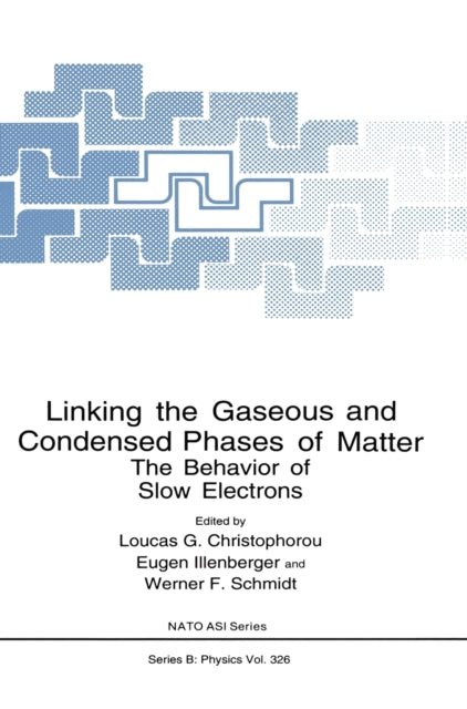 Linking the Gaseous and Condensed Phases of Matter The Behavior of Slow Electrons v. 326 NATO Science Series B Physics