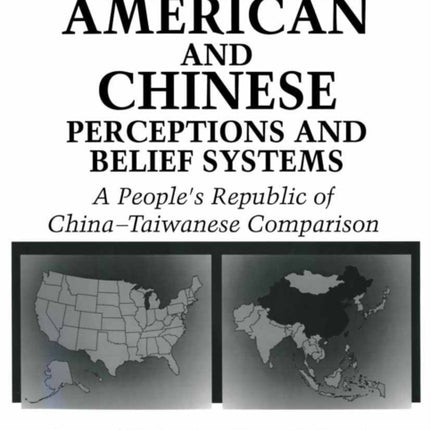 American and Chinese Perceptions and Belief Systems A Peoples Republic of ChinaTaiwanese Comparison Cognition and Language A Series in Psycholinguistics