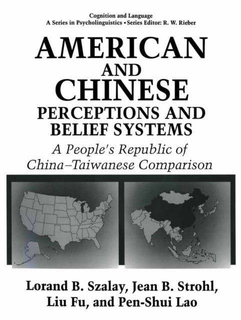 American and Chinese Perceptions and Belief Systems A Peoples Republic of ChinaTaiwanese Comparison Cognition and Language A Series in Psycholinguistics