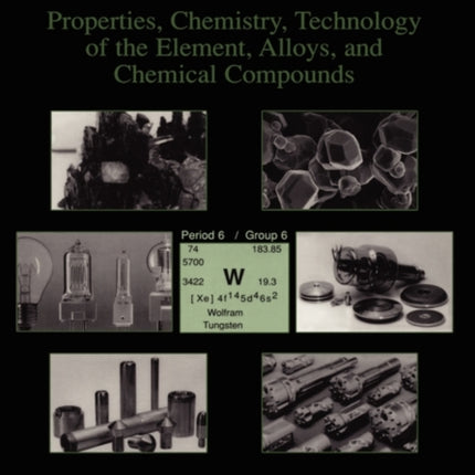 Tungsten Properties Chemistry Technology of the Element Alloys and Chemical Compounds