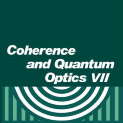 Coherence and Quantum Optics VII Proceedings of the Seventh Rochester Conference on Coherence and Quantum Optics held at the University of Rochester June 710 1995