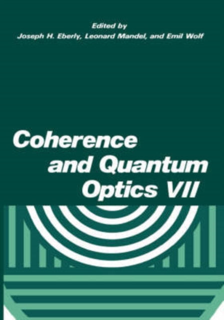 Coherence and Quantum Optics VII Proceedings of the Seventh Rochester Conference on Coherence and Quantum Optics held at the University of Rochester June 710 1995