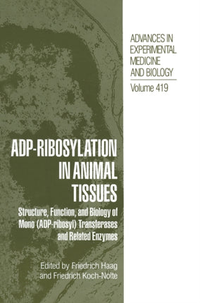 ADPRibosylation in Animal Tissues Structure Function and Biology of Mono ADPribosyl Transferases and Related Enzymes 419 Advances in Experimental Medicine and Biology