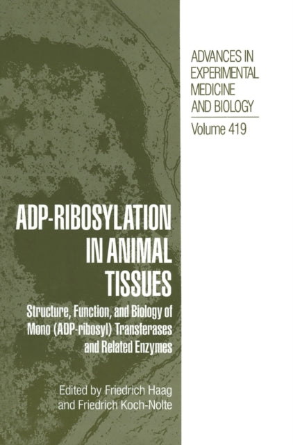 ADPRibosylation in Animal Tissues Structure Function and Biology of Mono ADPribosyl Transferases and Related Enzymes 419 Advances in Experimental Medicine and Biology