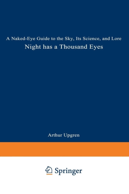 Night Has a Thousand Eyes A NakedEye Guide to the Sky Its Science and Lore