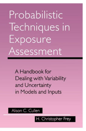 Probabilistic Techniques in Exposure Assessment A Handbook for Dealing with Variability and Uncertainty in Models and Inputs