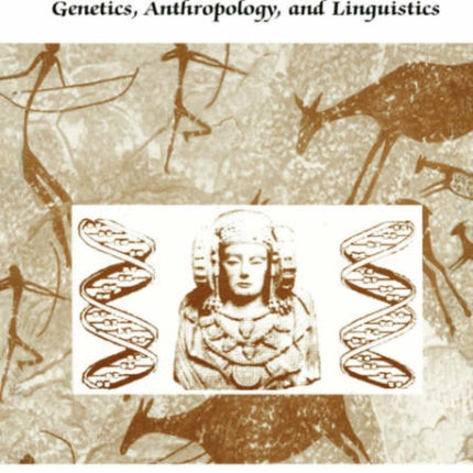 Prehistoric Iberia Genetics Anthropology and Linguistics Proceedings of an International Conference on Prehistoric Iberia Genetics  Held November 1617 1998 in Madrid Spain