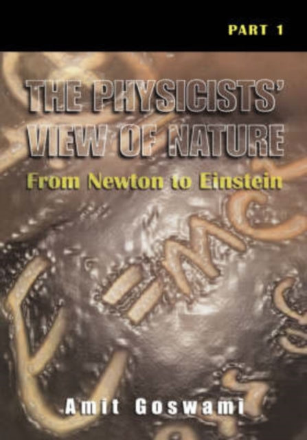 The Physicists View of Nature Part 1 From Newton to Einstein