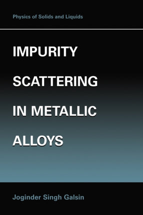 Impurity Scattering in Metallic Alloys Physics of Solids and Liquids