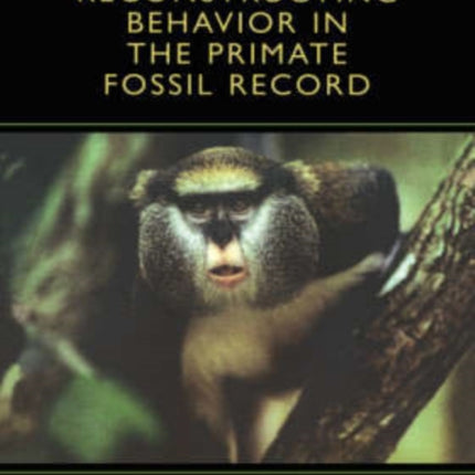 Reconstructing Behavior in the Primate Fossil Record Advances in Primatology