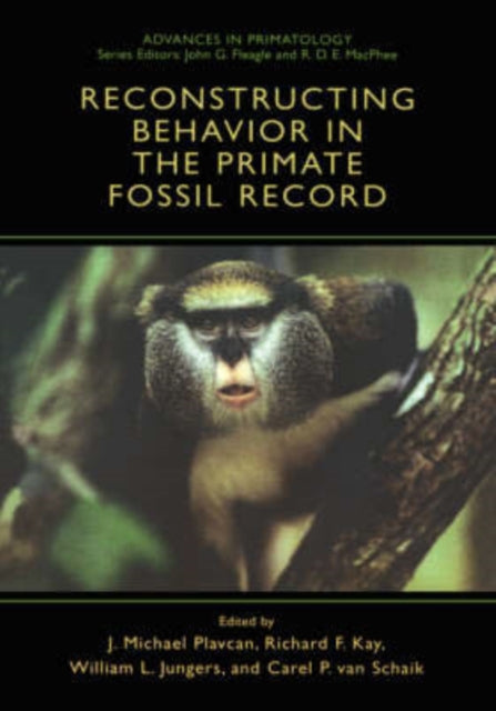 Reconstructing Behavior in the Primate Fossil Record Advances in Primatology