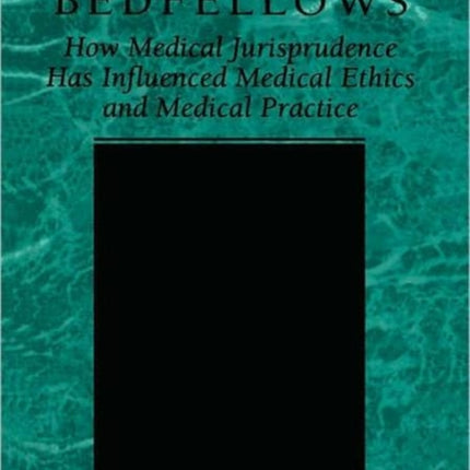 Strange Bedfellows How Medical Jurisprudence Has Influenced Medical Ethics and Medical Practice