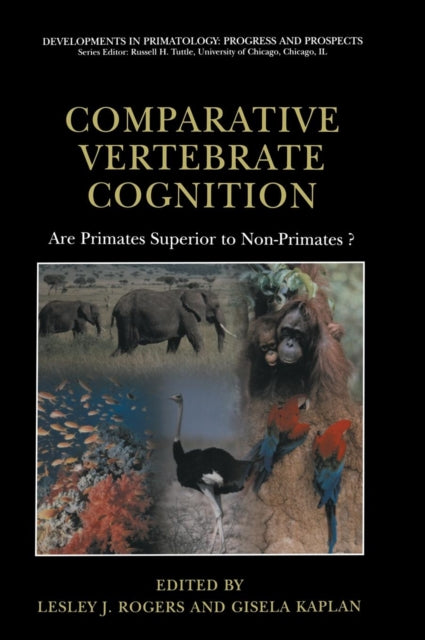 Comparative Vertebrate Cognition Are Primates Superior to NonPrimates 3 Developments in Primatology Progress and Prospects