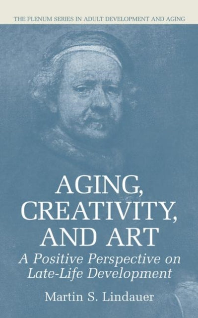 Aging Creativity and Art A Positive Perspective on LateLife Development The Springer Series in Adult Development and Aging