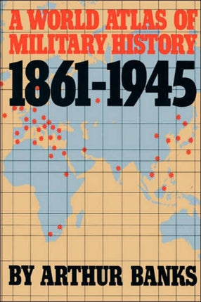 A World Atlas Of Military History 18611945