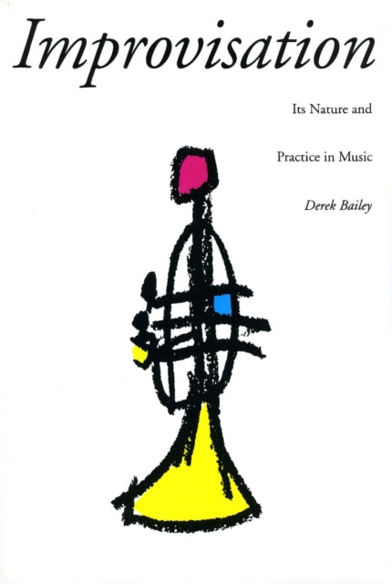 Improvisation: Its Nature And Practice In Music