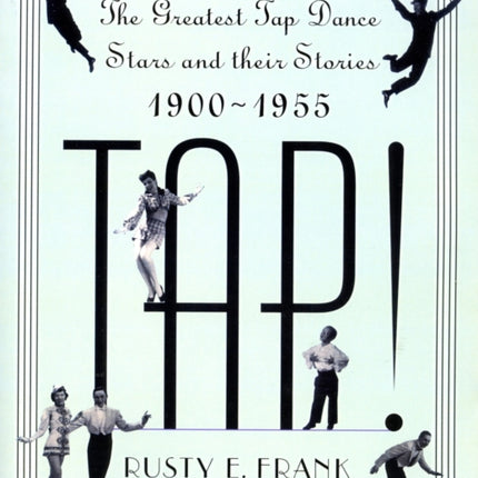 Tap The Greatest Tap Dance Stars And Their Stories 19001955