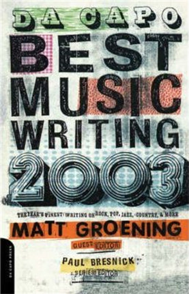 Da Capo Best Music Writing 2003: The Year's Finest Writing On Rock, Pop, Jazz, Country & More