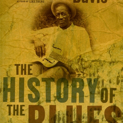 The History Of The Blues: The Roots, The Music, The People