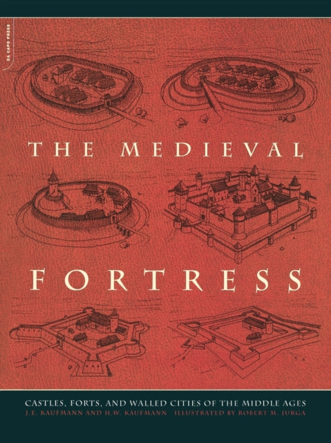 The Medieval Fortress: Castles, Forts, And Walled Cities Of The Middle Ages