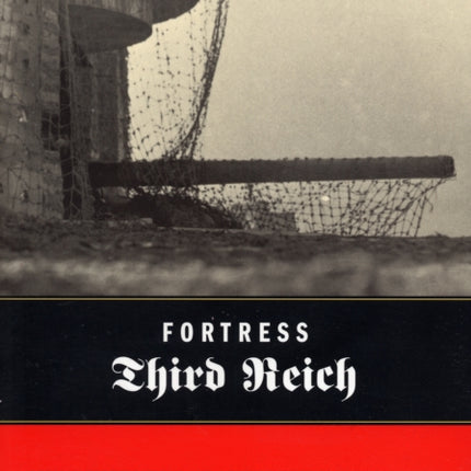 Fortress Third Reich German Fortifications and Defense Systems in World War II