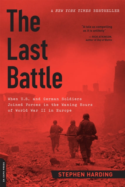 The Last Battle: When U.S. and German Soldiers Joined Forces in the Waning Hours of World War II in Europe