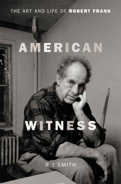 American Witness: The Art and Life of Robert Frank