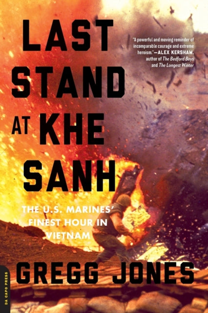 Last Stand at Khe Sanh The U.S. Marines Finest Hour in Vietnam