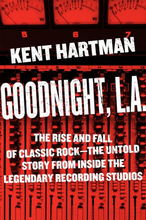 Goodnight, L.A.: Untold Tales from Inside Classic Rock's Legendary Recording Studios