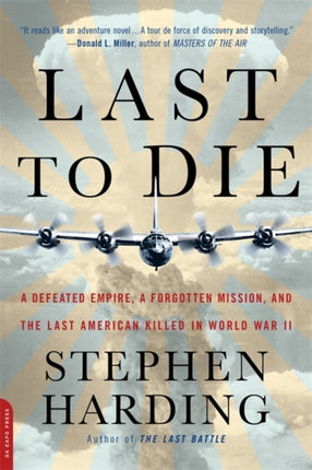 Last to Die A Defeated Empire a Forgotten Mission and the Last American Killed in World War II