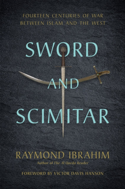 Sword and Scimitar: Fourteen Centuries of War between Islam and the West