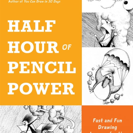 Half Hour of Pencil Power: Fast and Fun Drawing Lessons for the Whole Family!