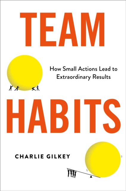 Team Habits: How Small Actions Lead to Extraordinary Results