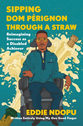 Sipping Dom Pérignon Through a Straw: Reimagining Success as a Disabled Achiever