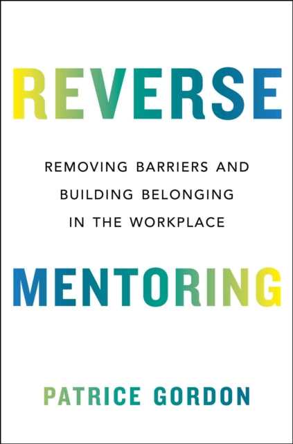 Reverse Mentoring: Removing Barriers and Building Belonging in the Workplace