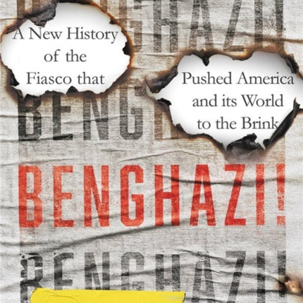 Benghazi!: A New History of the Fiasco that Pushed America and its World to the Brink