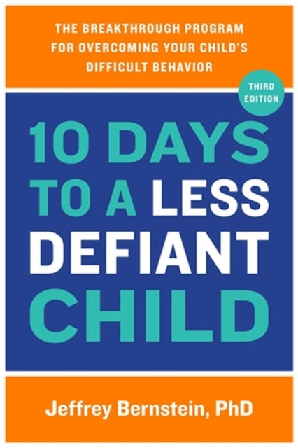 10 Days to a Less Defiant Child: The Breakthrough Program for Overcoming Your Child's Difficult Behavior