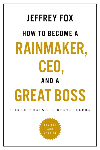 How to Become a Rainmaker, Ceo, and a Great Boss: Three Business Bestsellers