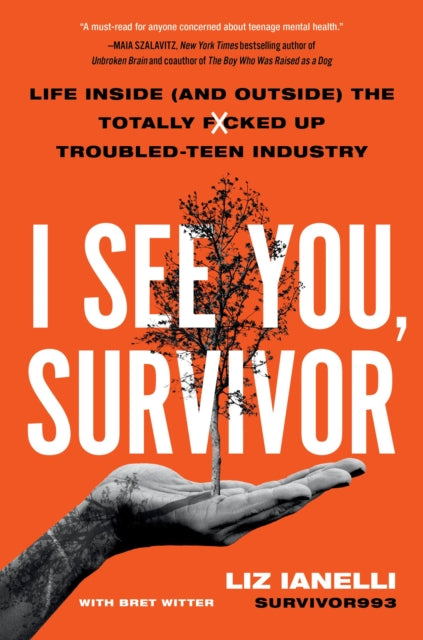 I See You, Survivor: Life Inside (and Outside) the Totally F*cked-Up Troubled Teen Industry