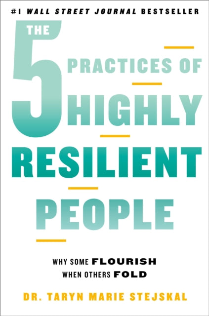 The 5 Practices of Highly Resilient People: Why Some Flourish When Others Fold