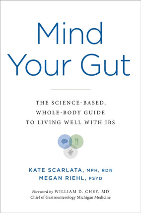 Mind Your Gut  The Sciencebased Wholebody Guide to Living Well with IBS