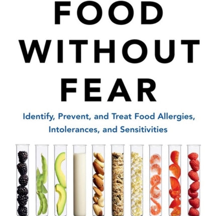 Food Without Fear: Identify, Prevent, and Treat Food Allergies, Intolerances, and Sensitivities