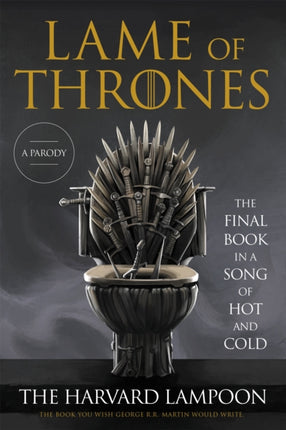 Lame of Thrones: The Final Book in a Song of Hot and Cold