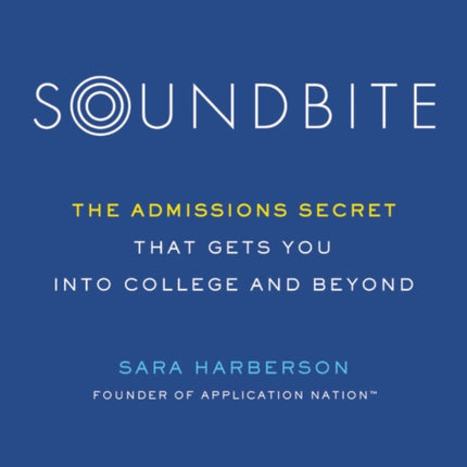 Soundbite: The Admissions Secret That Gets You Into College and Beyond