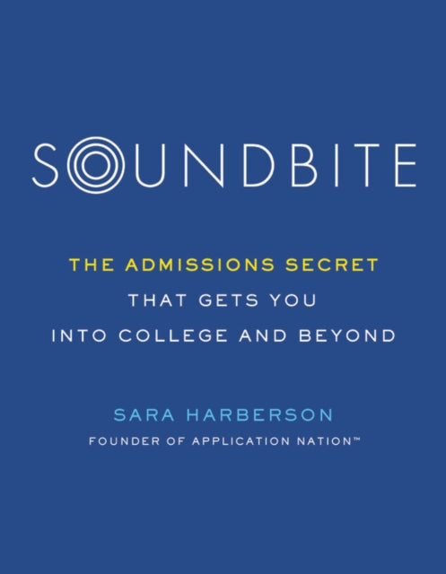 Soundbite: The Admissions Secret That Gets You Into College and Beyond