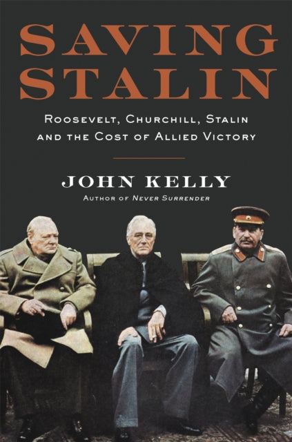 Saving Stalin: Roosevelt, Churchill, Stalin, and the Cost of Allied Victory in Europe