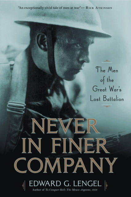 Never in Finer Company: The Men of the Great War's Lost Battalion