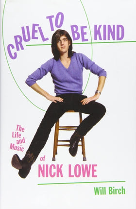 Cruel to Be Kind: The Life and Music of Nick Lowe