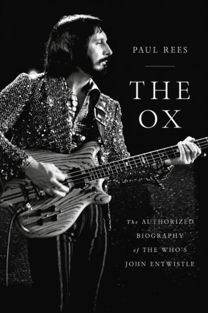 The Ox: The Authorized Biography of the Who's John Entwistle